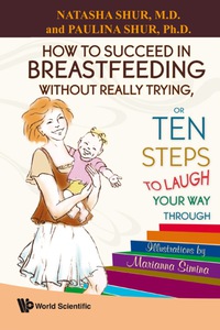 صورة الغلاف: How To Succeed In Breastfeeding Without Really Trying, Or Ten Steps To Laugh Your Way Through 9789812819154