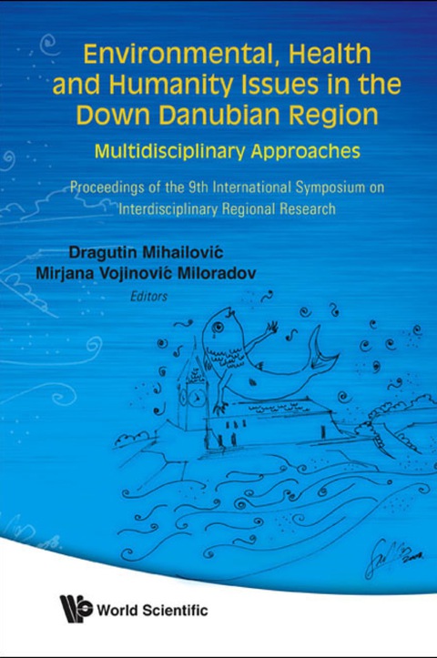 Cover image for book Environmental, Health And Humanity Issues In The Down Danubian Region: Multidisciplinary Approach - Proceedings Of The 9th International Symposium On Interdisciplinary Regional Research