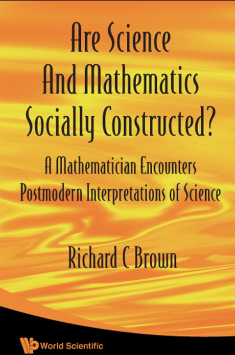 Cover image for book Are Science And Mathematics Socially Constructed? A Mathematician Encounters Postmodern Interpretations Of Science