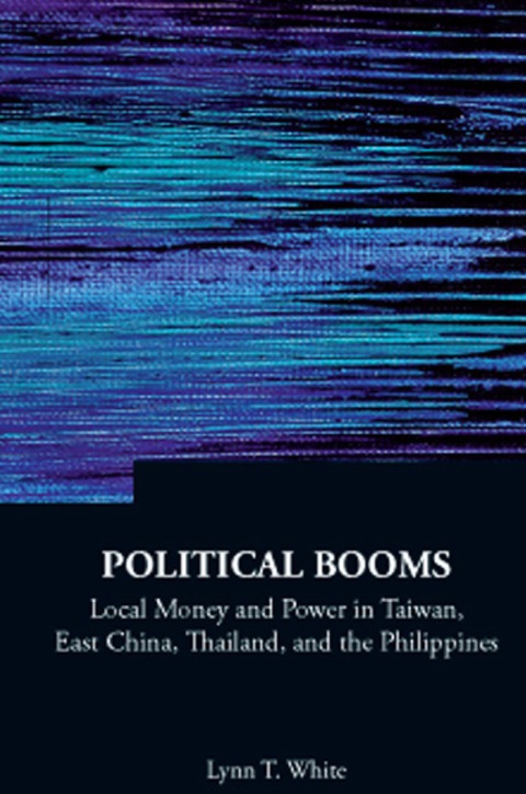 Cover image for book Political Booms: Local Money And Power In Taiwan, East China, Thailand, And The Philippines