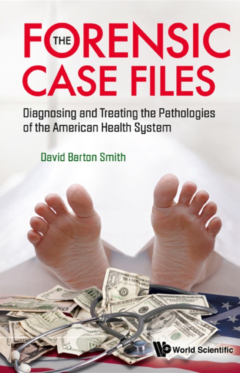 Cover image for book Forensic Case Files, The: Diagnosing And Treating The Pathologies Of The American Health System