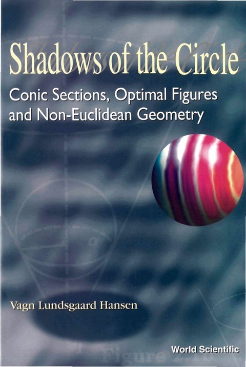 Cover image for book Shadows Of The Circle: Conic Sections, Optimal Figures And Non-euclidean Geometry