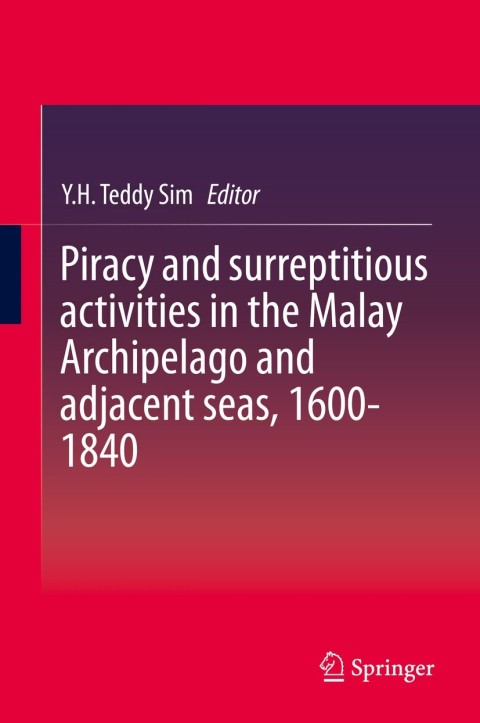 Cover image for book Piracy and surreptitious activities in the Malay Archipelago and adjacent seas, 1600-1840