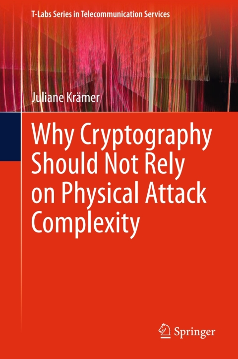 Cover image for book Why Cryptography Should Not Rely on Physical Attack Complexity