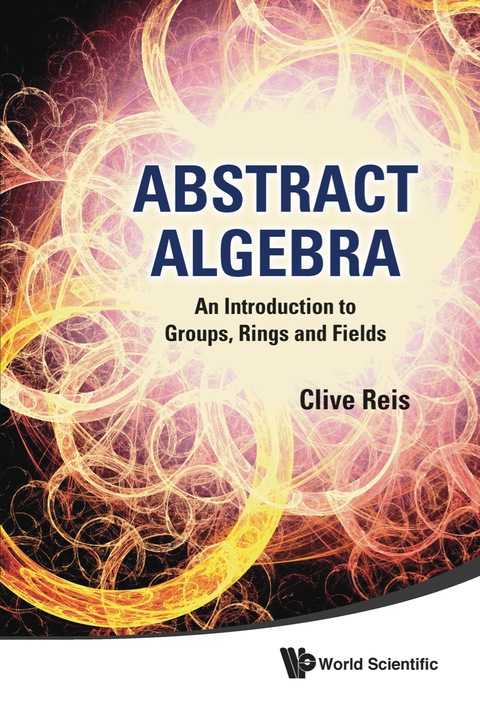 Cover image for book Abstract Algebra: An Introduction to Groups, Rings and Fields