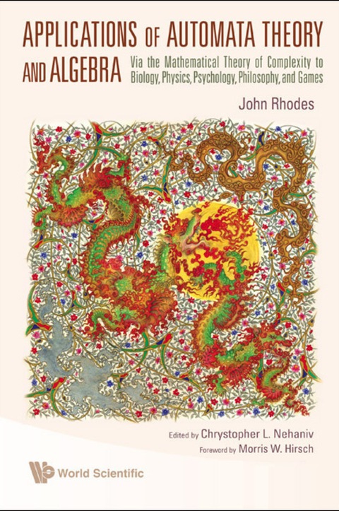Cover image for book Applications of Automata Theory and Algebra: Via the Mathematical Theory of Complexity to Biology, Physics, Psychology, Philosophy, and Games