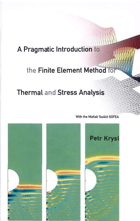 Cover image for book A Pragmatic Introduction to the Finite Element Method for Thermal and Stress Analysis: With the Matlab Toolkit SOFEA