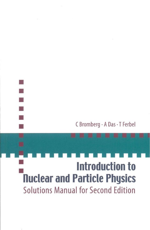 Cover image for book Introduction to Nuclear and Particle Physics: Solutions Manual for Second Edition of Text by Das and Ferbel