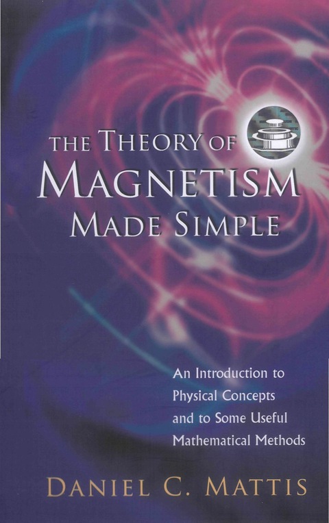 Cover image for book The Theory of Magnetism Made Simple: An Introduction to Physical Concepts and to Some Useful Mathematical Methods