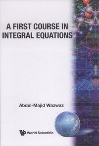 Cover image: FIRST COURSE IN INTEGRAL EQUATIONS, A 9789810231019