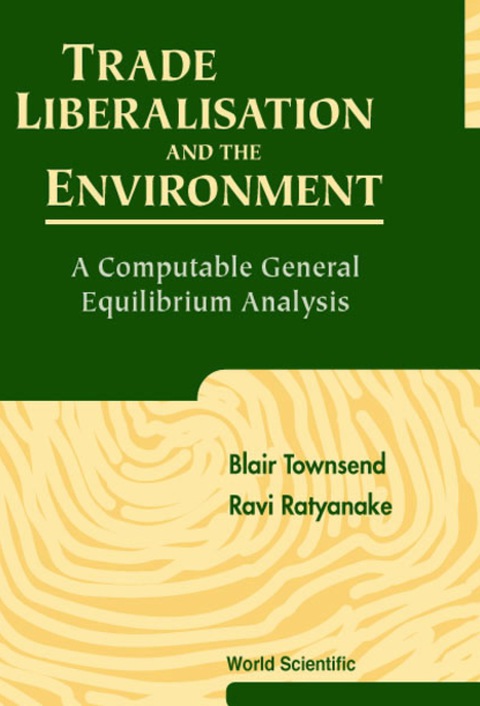Cover image for book Trade Liberalisation and the Environment: A Computable General Equilibrium Analysis
