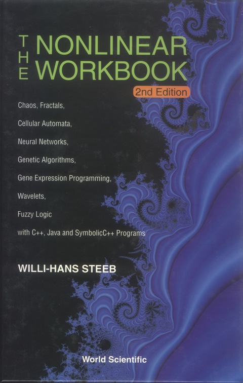 Cover image for book The Nonlinear Workbook: Chaos, Fractals, Cellular Automata, Neural Networks, Genetic Algorithms, Gene Expression Programming, Wavelets, Fuzzy Logic with C++, Java and SymbolicC++ Programs
