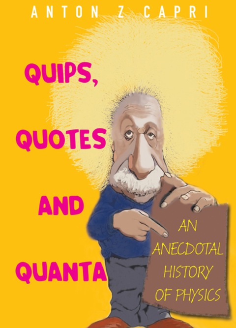 Cover image for book Quips, Quotes and Quanta: An Anecdotal History of Physics