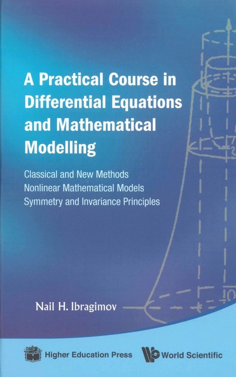 Cover image for book A Practical Course in Differential Equations and Mathematical Modelling: Classical and New Methods. Nonlinear Mathematical Models. Symmetry and Invariance Principles