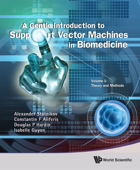 Cover image for book A Gentle Introduction to Support Vector Machines in Biomedicine: Volume 1: Theory and Methods