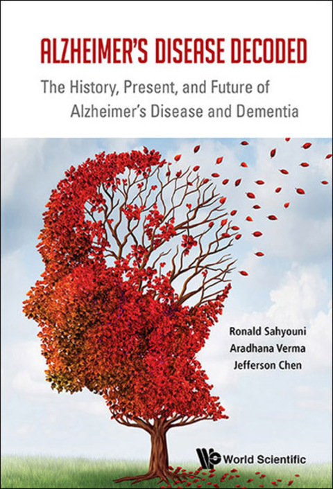 Cover image for book Alzheimer's Disease Decoded: The History, Present, and Future of Alzheimer's Disease and Dementia
