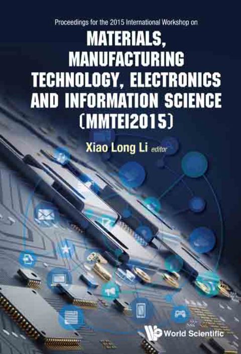 Cover image for book Materials, Manufacturing Technology, Electronics and Information Science: Proceedings of the 2015 International Workshop on Materials, Manufacturing Technology, Electronics and Information Science (MMTEI2015)