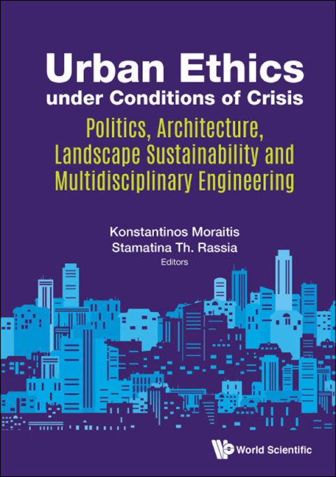 Cover image for book Urban Ethics under Conditions of Crisis: Politics, Architecture, Landscape Sustainability and Multidisciplinary Engineering