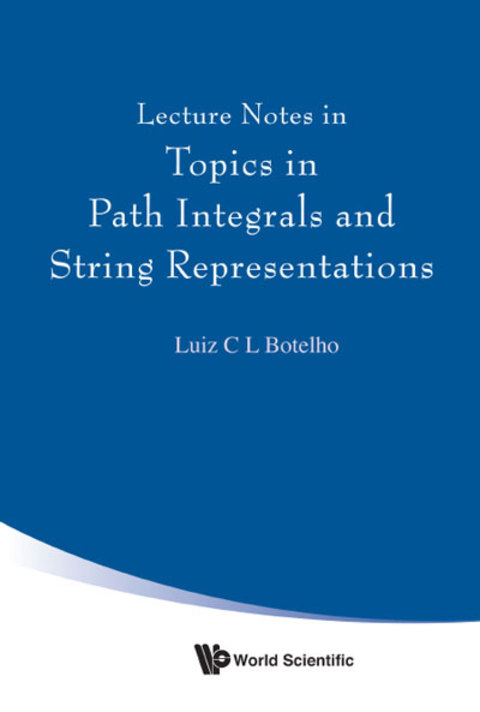 Cover image for book Lecture Notes in Topics in Path Integrals and String Representations