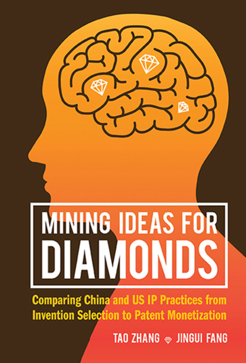 Cover image for book Mining Ideas for Diamonds: Comparing China and US IP Practices from Invention Selection to Patent Monetization