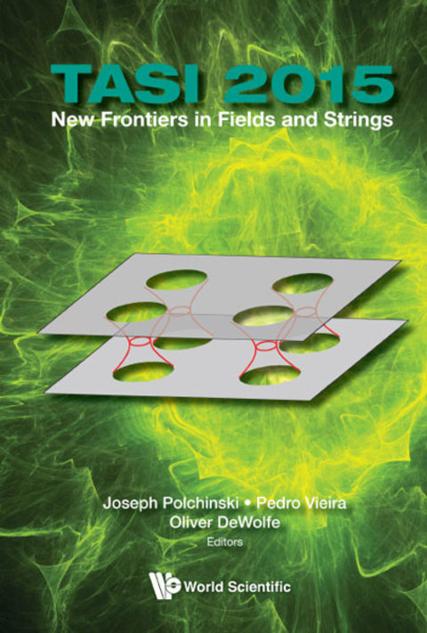 Cover image for book New Frontiers in Fields and Strings: TASI 2015 Proceedings of the 2015 Theoretical Advanced Study Institute in Elementary Particle Physics