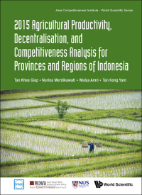 Cover image: 2015 Agricultural Productivity, Decentralisation, And Competitiveness Analysis For Provinces And Regions Of Indonesia 9789813148345