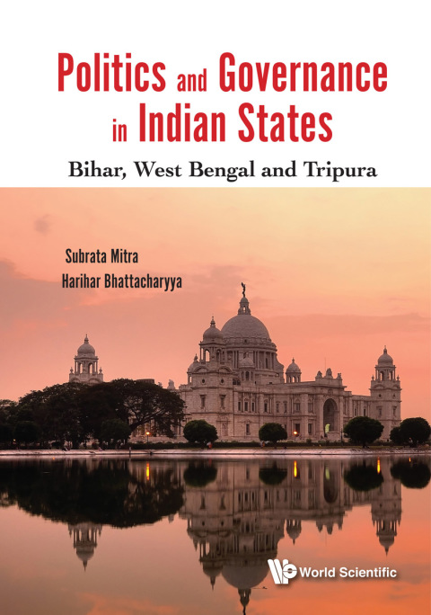 Cover image for book Politics and Governance in Indian States: Bihar, West Bengal and Tripura