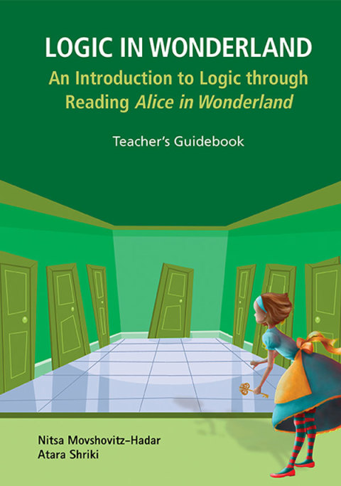 Cover image for book Logic in Wonderland: An Introduction to Logic through Reading Alice's Adventures in Wonderland — Teacher's Guidebook