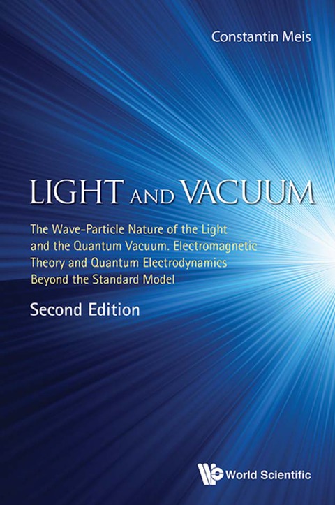 Cover image for book Light and Vacuum: The Wave–Particle Nature of the Light and the Quantum Vacuum. Electromagnetic Theory and Quantum Electrodynamics Beyond the Standard Model