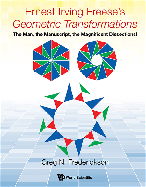 Cover image for book Ernest Irving Freese's Geometric Transformations: The Man, the Manuscript, the Magnificent Dissections!