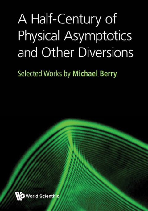 Cover image for book A Half-Century of Physical Asymptotics and Other Diversions: Selected Works by Michael Berry