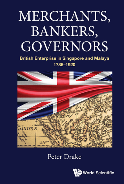 Cover image for book Merchants, Bankers, Governors: British Enterprise in Singapore and Malaya, 1786–1920