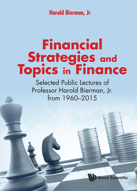 Cover image for book Financial Strategies and Topics in Finance : Selected Public Lectures of Professor Harold Bierman, Jr. from 1960–2015