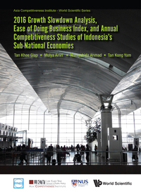 Cover image: 2016 Growth Slowdown Analysis, Ease Of Doing Business Index, And Annual Competitiveness Studies Of Indonesia's Sub-national Economies 9789813226876