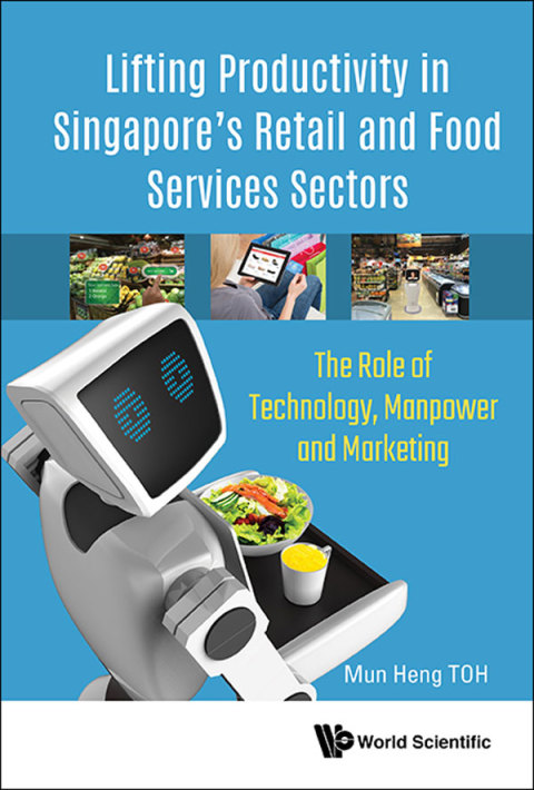 Cover image for book Lifting Productivity in Singapore's Retail and Food Services Sectors: The Role of Technology, Manpower and Marketing
