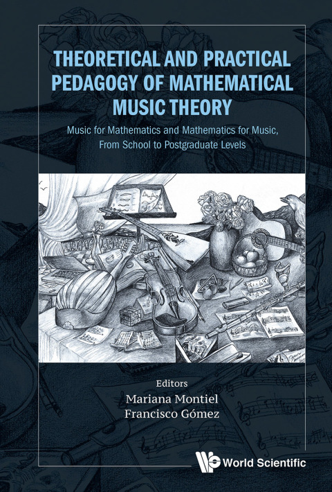 Cover image for book Theoretical and Practical Pedagogy of Mathematical Music Theory: Music for Mathematics and Mathematics for Music, From School to Postgraduate Levels