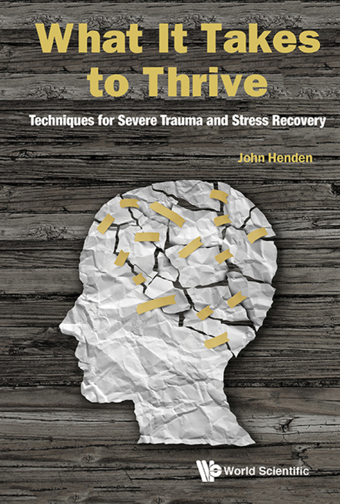 Cover image for book What It Takes to Thrive: Techniques for Severe Trauma and Stress Recovery