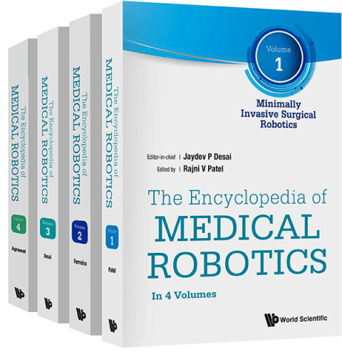 Cover image for book The Encyclopedia of Medical Robotics: (In 4 Volumes) Volume 1: Minimally Invasive Surgical Robotics Volume 2: Micro and Nano Robotics in Medicine Volume 3: Image-guided Surgical Procedures and Interventions Volume 4: Rehabilitation Robotics