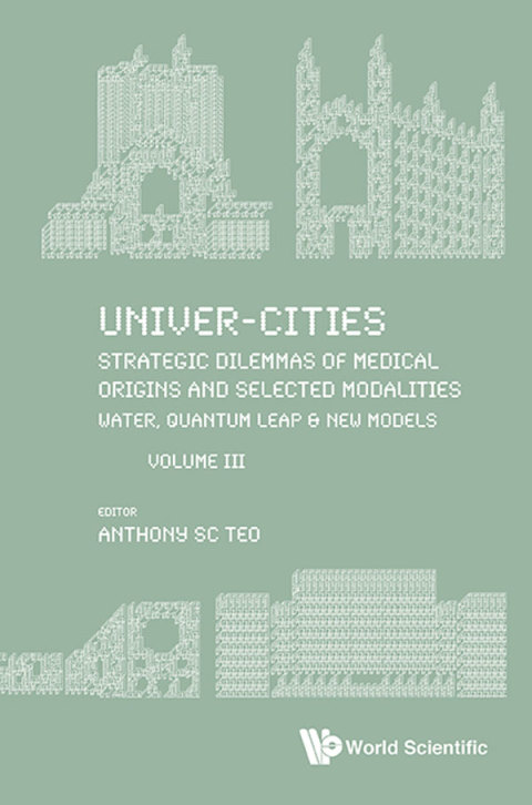 Cover image for book Univer-Cities: Strategic Dilemmas of Medical Origins and Selected Modalities: Water, Quantum Leap & New Models Volume III