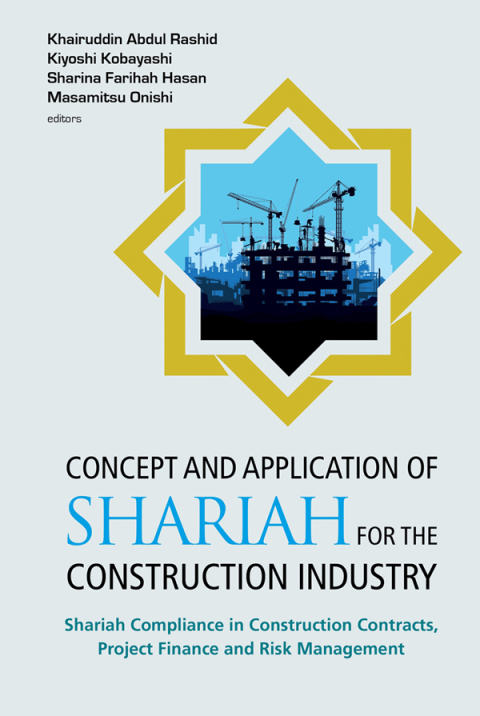 Cover image for book Concept and Application of Shariah for the Construction Industry: Shariah Compliance in Construction Contracts, Project Finance and Risk Management