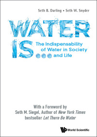 Cover image: WATER IS...: THE INDISPENSABILITY OF WATER IN SOCIETY AND LIFE 9789813271395