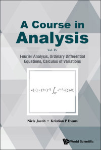 صورة الغلاف: Course In Analysis, A - Vol. Iv: Fourier Analysis, Ordinary Differential Equations, Calculus Of Variations 9789813273511
