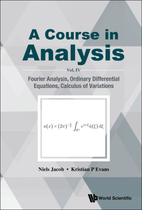 Cover image for book A Course in Analysis: Vol. IV: Fourier Analysis, Ordinary Differential Equations, Calculus of Variations