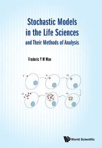 Cover image: STOCHASTIC MODELS IN LIFE SCIENCES & THEIR METHODS OF ANALSI 9789813274600