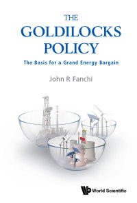 Cover image: Goldilocks Policy, The: The Basis For A Grand Energy Bargain 9789813276390