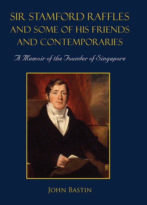 Cover image for book Sir Stamford Raffles and Some of His Friends and Contemporaries: A Memoir of the Founder of Singapore