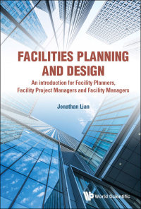 Cover image: Facilities Planning And Design - An Introduction For Facility Planners, Facility Project Managers And Facility Managers 9789813278813