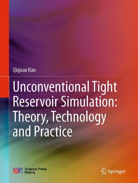 Unconventional Tight Reservoir Simulation: Theory, Technology and Practice 