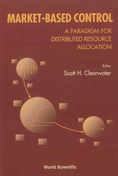 Cover image for book Market-based Control: A Paradigm For Distributed Resource Allocation