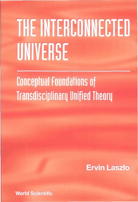 Cover image for book Interconnected Universe, The: Conceptual Foundations Of Transdisciplinary Unified Theory